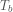 Rendered by QuickLaTeX.com T_{b}