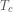 Rendered by QuickLaTeX.com T_{c}